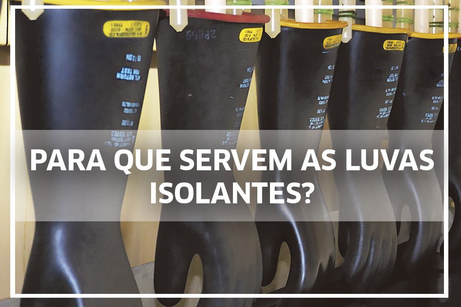 Para que servem as Luvas Isolantes?